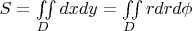 $S = \iint\limits_{D}dxdy= \iint\limits_{D}rdrd\phi $