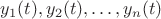 $y_1(t), y_2(t),\ldots,y_n(t)$