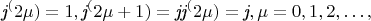 $$            
\textit{j}^(2\mu)=1,  \textit{j}^(2\mu+1)= \textit{j} \textit{j}^(2\mu)=\textit{j},  \mu=0, 1, 2,&hellip;,
$$