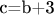 c=b+3