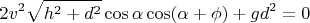 $$
2 v^2 \sqrt{h^2 + d^2} \cos \alpha \cos (\alpha + \phi) + g d^2 = 0
$$
