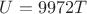 $U=9972T$