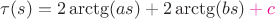 $\tau(s) = 2 \arctg (a s) + 2\arctg (b s) {\color{magenta}{}+ c}$