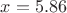 $x=5.86$