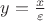 $y=\frac{x}{\varepsilon}$
