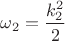 $\omega_2=\dfrac{k_2^2}{2}$