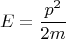 $$E=\frac{p^2}{2m} $$