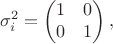 $$\sigma_i^2=\begin{pmatrix}1&0\\0&1\end{pmatrix},$$