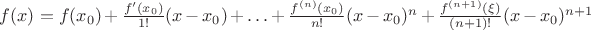 $f(x)=f(x_0)+\frac{f'(x_0)}{1!}(x-x_0)+\ldots+\frac{f^{(n)}(x_0)}{n!}(x-x_0)^n+\frac{f^{(n+1)}(\xi)}{(n+1)!}(x-x_0)^{n+1}$