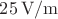 $25 \operatorname{V/m}$