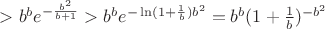 $>b^be^{-\frac{b^2}{b+1}}>b^be^{-\ln(1+\frac{1}{b})b^2}=b^b(1+\frac{1}{b})^{-b^2}$