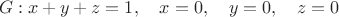 $$G: x+y+z=1, \quad x=0, \quad y=0, \quad z=0$$