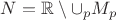 $N=\mathbb{R}\setminus\cup_p M_p$