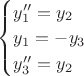 $
\begin{cases}
y''_1 = y_2\\
y_1 = - y_3\\
y''_3 = y_2
\end{cases}
$