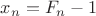 $x_n=F_n-1$