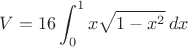 $$V= 16 \int_0^1 {x\sqrt{1-x^2}\,dx}$$