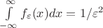 $\int\limits_{-\infty}^{\infty}f_\varepsilon(x)dx=1/ \varepsilon^2$