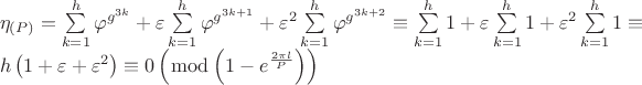 $\[
\begin{array}{l}
 \eta _{\left( P \right)}  = \sum\limits_{k = 1}^h {\varphi ^{g^{3k} } }  + \varepsilon \sum\limits_{k = 1}^h {\varphi ^{g^{3k + 1} } }  + \varepsilon ^2 \sum\limits_{k = 1}^h {\varphi ^{g^{3k + 2} } }  \equiv \sum\limits_{k = 1}^h 1  + \varepsilon \sum\limits_{k = 1}^h 1  + \varepsilon ^2 \sum\limits_{k = 1}^h 1  \equiv  \\ 
 h\left( {1 + \varepsilon  + \varepsilon ^2 } \right) \equiv 0\left( {\bmod \left( {1 - e^{\frac{{2\pi l}}{P}} } \right)} \right) \\ 
 \end{array}
\]$