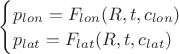 $
\begin{cases}
p_{lon} = F_{lon}( R, t, c_{lon})\\
p_{lat} = F_{lat}( R, t, c_{lat})
\end{cases}
$