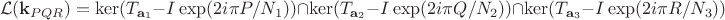 $$
\mathcal L(\mathbf k_{PQR}) = \ker(T_{\mathbf a_1} - I \exp(2 i \pi P/N_1)) \cap \ker(T_{\mathbf a_2} - I \exp(2 i \pi Q/N_2)) \cap \ker(T_{\mathbf a_3} - I \exp(2 i \pi R/N_3))
$$