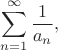 $$\sum_{n=1}^{\infty}\dfrac{1}{a_n},$$