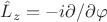 $\hat{L}_z =-i \partial / \partial \varphi$