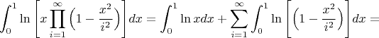 $$\displaystyle\int_0^1 \ln\Bigg[x\prod_{i=1}^{\infty}\Big(1-\dfrac{x^2}{i^2}\Big)\Bigg]dx=\displaystyle\int_0^1 \ln x dx+ \sum_{i=1}^{\infty}\int_0^1\ln\Bigg[\Big(1-\dfrac{x^2}{i^2}\Big)\Bigg]dx=$$