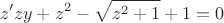 $$z'zy+z^2-\sqrt{z^2+1}+1=0$$