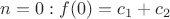$n=0 : f(0)=c_1+c_2$