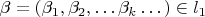 $\beta =(\beta _1, \beta _2,&hellip; \beta _k&hellip;)\in l_1$