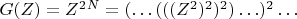 $G (Z) = Z^2^N = (&hellip;((( Z^2 )^2 )^2)&hellip; )^2 &hellip;$
