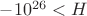 $-10^{26}<H$