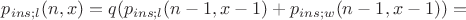 $p_{ins;l}(n, x) = q (p_{ins;l}(n-1, x-1) + p_{ins;w}(n-1, x-1)) = $