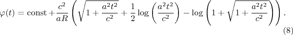 $$
\varphi (t) = \operatorname{const} + \frac{c^2}{a R} \left( 
 \sqrt{1+\frac{a^2 t^2}{c^2} }
+ \frac{1}{2} \log \left( \frac{a^2 t^2}{c^2} \right)
- \log \left( 1 + \sqrt{1+\frac{a^2 t^2}{c^2}} \right)
 \right). \eqno(8)
$$
