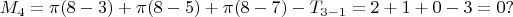 $$ M_4=\pi(8-3)+\pi(8-5)+\pi(8-7)-T_{3-1}=2+1+0-3=0? $$
