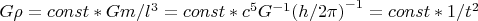 $G\rho =const*Gm/{l}^{3}=const*{c}^{5}{G}^{-1}{(h/2\pi) }^{-1}=const*1/{t}^{2}$