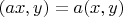 $(ax,y)=a(x,y)$