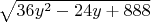 $\sqrt{36y^2-24y+888} }$