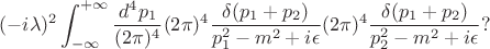 $$(-i\lambda)^2\int_{-\infty}^{+\infty}\frac{d^4p_1}{(2\pi)^4}(2\pi)^4\frac{\delta(p_1+p_2)}{p_1^2-m^2+i\epsilon}(2\pi)^4\frac{\delta(p_1+p_2)}{p_2^2-m^2+i\epsilon}?$$