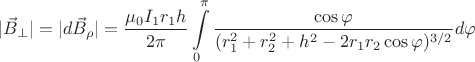 $$|\vec{B}_{\perp}}|=|d\vec{B}_{\rho}}|=\dfrac{\mu_{0}I_{1}r_{1}h}{2\pi}\int\limits_{0}^{\pi}\dfrac{\cos{\varphi}}{(r_{1}^{2}+r_{2}^{2}+h^{2}-2r_{1}r_{2}\cos{\varphi})^{3/2}} d\varphi$$