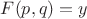 $F(p,q)=y$