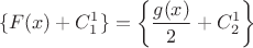 $$
\{F(x)+C_1^1 \}=\left\{\frac{g(x)}{2}+C_2^1 \right\}
$$