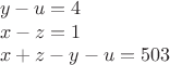$$\left{\begin{array}{l}
y-u=4\\
x-z=1\\
x+z-y-u=503\end{array}\right.$$