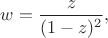 $w = \dfrac{z}{(1 - z)^2},$