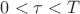 $0<\tau<T$