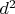 $d^2 $