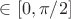 $\in[0,\pi/2]$
