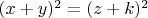 $(x  + y)^2  = (z  + k)^2$
