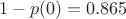 $$1-p(0)=0.865$$