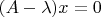 $(A-\lambda)x=0$